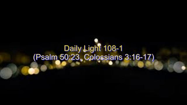 Daily Light April 17th, part 1 (Psalm 50:23, Colossians 3:16-17) смотреть онлайн