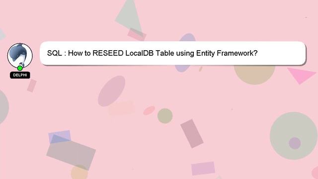 SQL : How to RESEED LocalDB Table using Entity Framework? смотреть онлайн