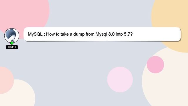 MySQL : How to take a dump from Mysql 8.0 into 5.7? смотреть онлайн