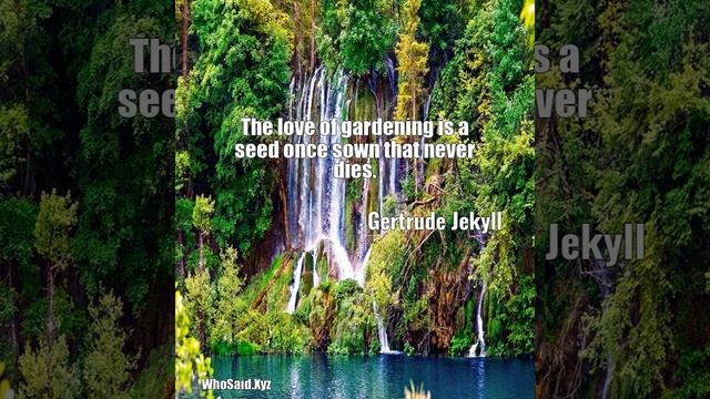 Gertrude Jekyll: The love of gardening is a seed once sown that never dies.... смотреть онлайн