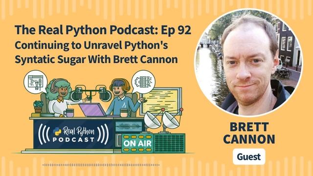 Continuing to Unravel Python's Syntatic Sugar With Brett Cannon | Real Python Podcast #92 смотреть онлайн