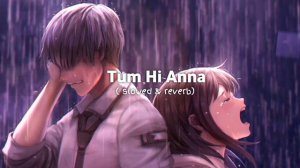 || Tum Hi Anna || [slowed & reverb] Song by Jubin Nautiyal & Payal Dev#viral#trending #emotional#ci