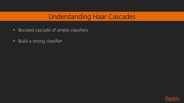 OpenCV 3 by Example : Understanding Haar Cascades | packtpub.com смотреть онлайн