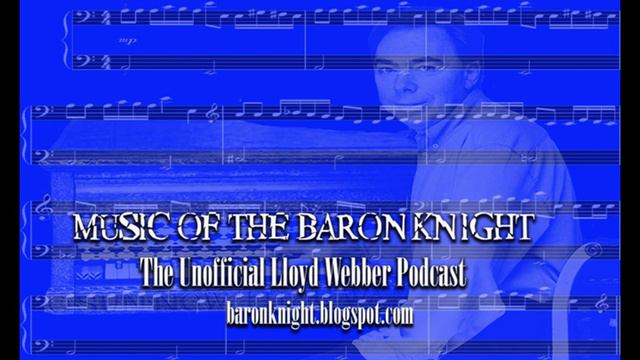 Music Of The Baron Knight #1 - an unofficial Lloyd Webber podcast смотреть онлайн