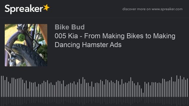 005 Kia - From Making Bikes to Making Dancing Hamster Ads (part 1 of 3, made with Spreaker) смотреть онлайн