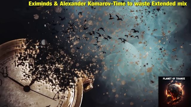 Eximinds & Alexander Komarov-Time To Waste Extended Mix