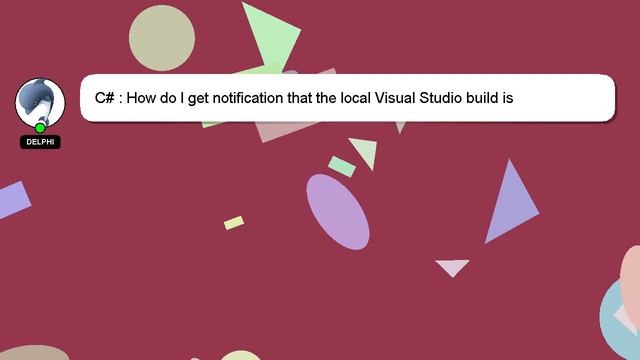 C# : How do I get notification that the local Visual Studio build is complete? смотреть онлайн