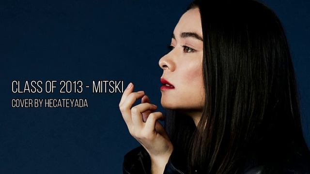 Class of 2013 - Mitski (Cover by HecateYada)