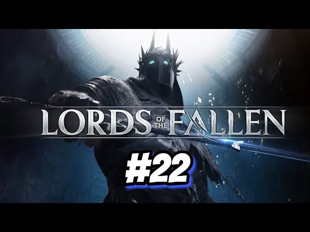 Я заблудился The Lords of the Fallen 2 #22 смотреть онлайн
