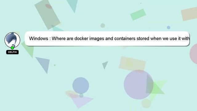 Windows : Where are docker images and containers stored when we use it with Windows? смотреть онлайн