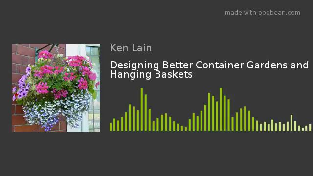 Designing Better Container Gardens And Hanging Baskets