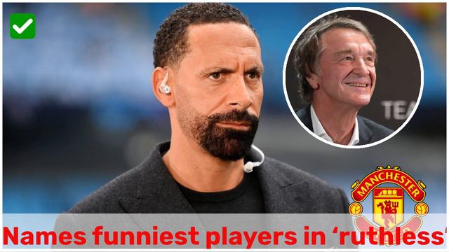 Rio Ferdinand names funniest players in ‘ruthless’ Manchester United WhatsApp group смотреть онлайн