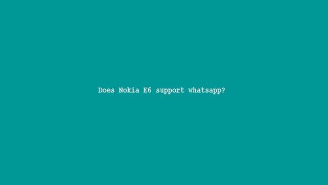 Does Nokia E6 support whatsapp смотреть онлайн