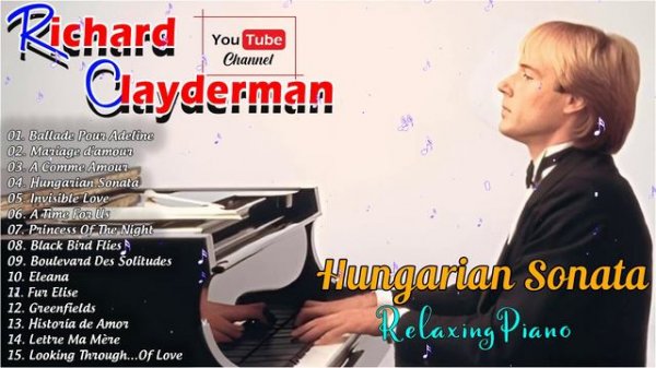 RICHARD CLAYDERMAN Relaxing Piano Music Collection 2024|| Ballade Pour Adeline, Hungarian Sonata