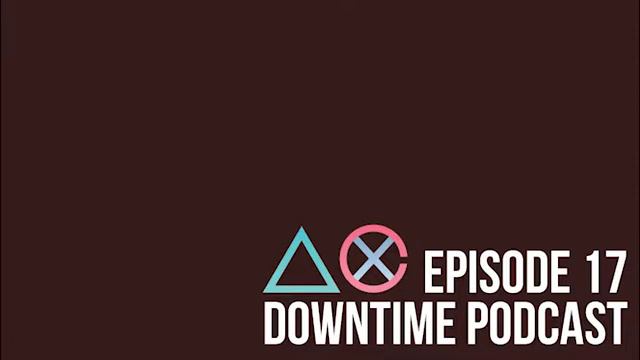 Episode 17 - Late Night 2-in-1 Podcast - Downtime Podcast for Games смотреть онлайн