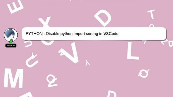 PYTHON : Disable python import sorting in VSCode