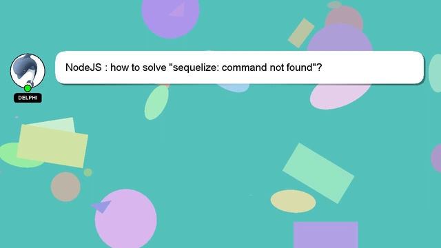 NodeJS : how to solve "sequelize: command not found"? смотреть онлайн