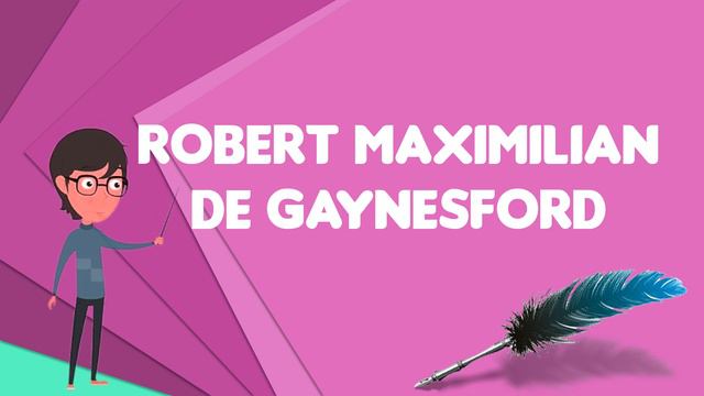 What is Robert Maximilian de Gaynesford?, Explain Robert Maximilian de Gaynesford смотреть онлайн