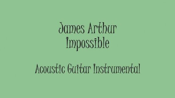 James Arthur - Impossible (Acoustic Guitar Instrumental) Karaoke