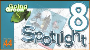 Spotlight 8. Going Green 8. Audio #44