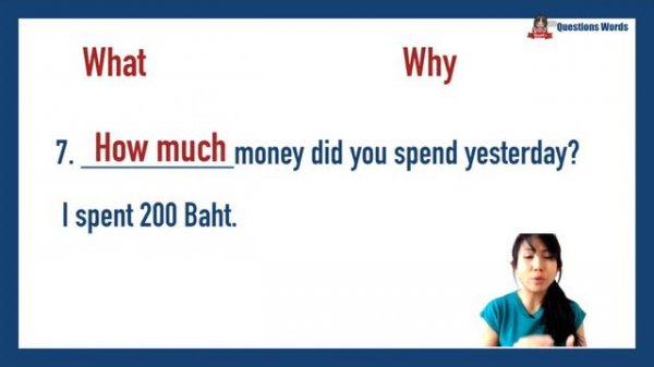 Ask questions with question words: what, when, where, why, how, who