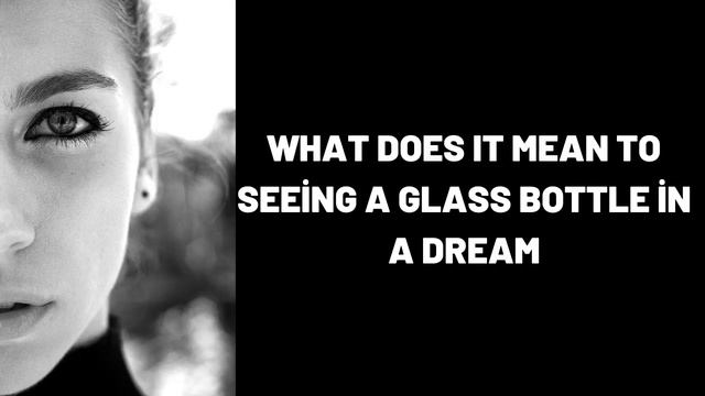 What Does It Mean To Seeing A Glass Bottle In A Dream?