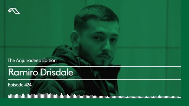 The Anjunadeep Edition 424 With Ramiro Drisdale