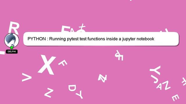 PYTHON : Running pytest test functions inside a jupyter notebook смотреть онлайн