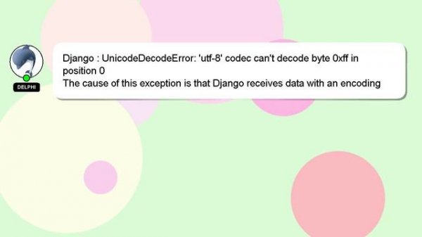 Django : UnicodeDecodeError: 'utf-8' codec can't decode byte 0xff in position 0
