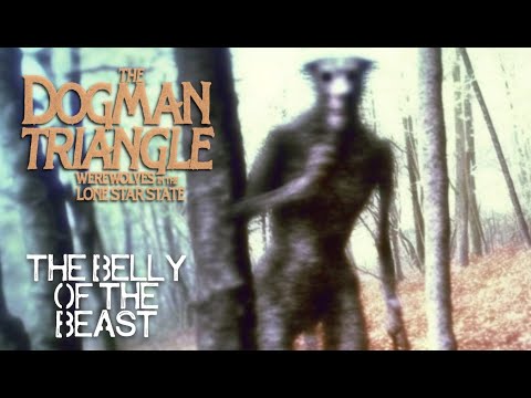 The Belly Of The Beast - The Dogman Triangle: Werewolves In The Lone Star State