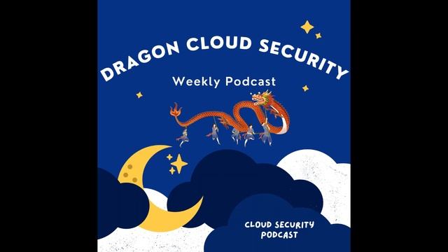 Dragon Cloud Security Podcast S01E12 смотреть онлайн