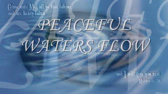PEACEFUL WATERS FLOW.wmv смотреть онлайн
