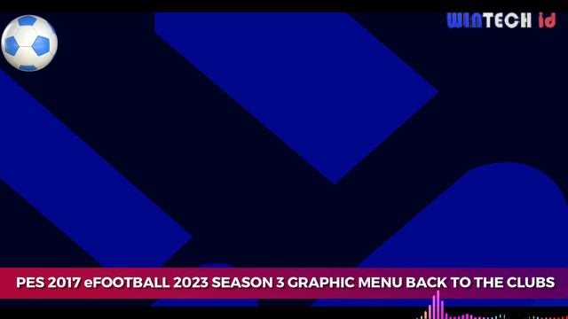 PES 2017 NEW eFOOTBALL 2023 SEASON 3 GRAPHIC MENU BACK TO THE CLUBS смотреть онлайн