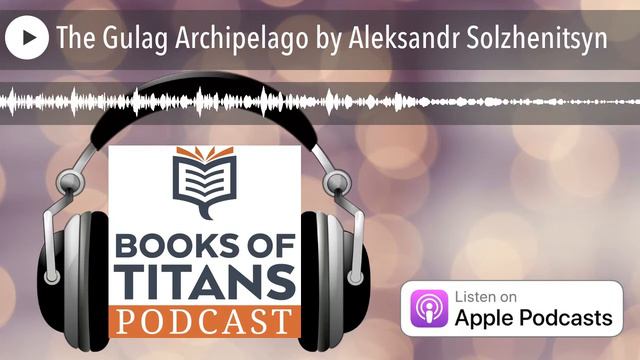 The Gulag Archipelago by Aleksandr Solzhenitsyn смотреть онлайн