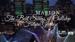 MARION - The Best Songs of Chillstep & Future Garage