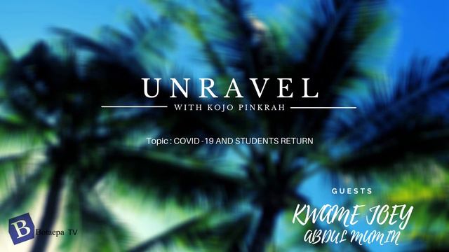 UNRAVEL WITH KOJO PINKRAH (EPISODE 1) : SAFETY OF STUDENTS IN THE COVID -19 ERA😷😷 смотреть онлайн