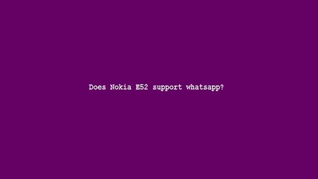 Does Nokia E52 Support Whatsapp