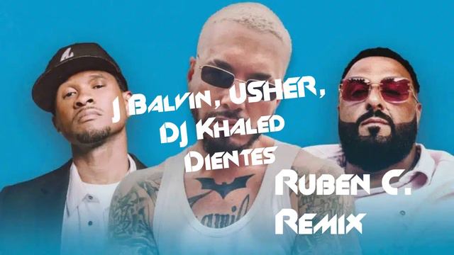 J Balvin, USHER, DJ Khaled - Dientes (Ruben Clemente Remix)