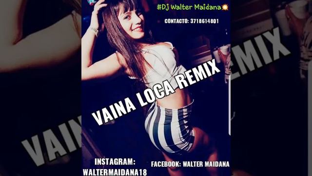 Vaina Loca Remix (Walter Maidana Dj) 💥 смотреть онлайн