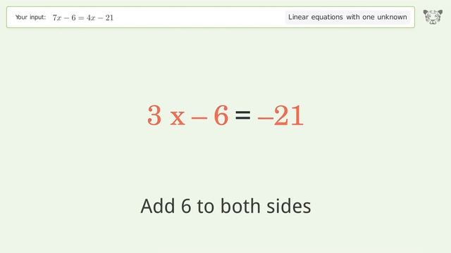 Linear equation with one unknown: Solve 7x-6=4x-21 step-by-step solution смотреть онлайн