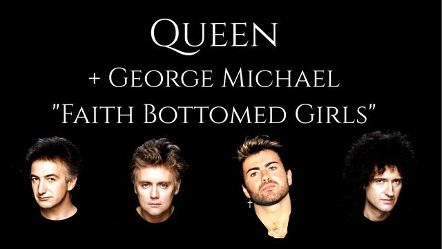 QUEEN + George Michael - Faith Bottomed Girls (MashUp) смотреть онлайн