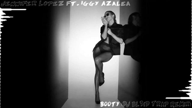 Jennifer Lopez ft. Iggy Azalea-Booty (DJ Bl3iD Trap Remix) смотреть онлайн