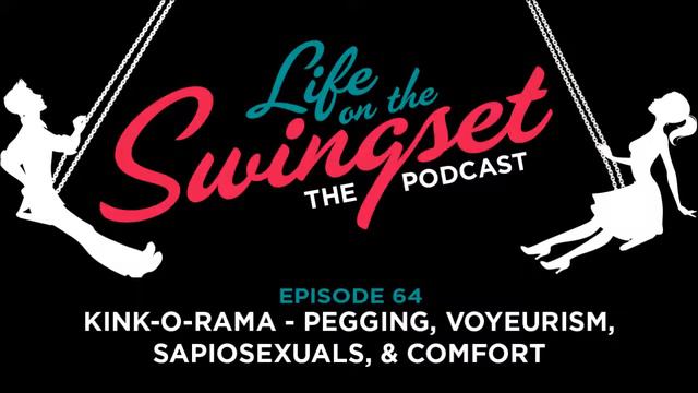 SS 64: Kink-O-Rama - Pegging, Voyeurism, Sapiosexuals, & Comfort