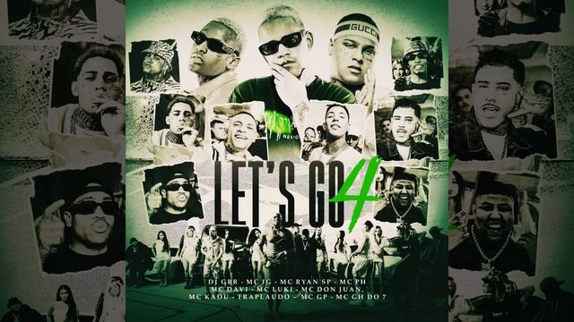 LET'S GO 4 - MC IG, MC Ryan SP, MC PH, MC Davi, MC Don Juan, MC Kadu, Luki, GH Do 7, GP, TrapLaudo