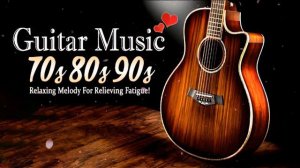 TOP 30 ROMANTIC GUITAR MUSIC ❤️ Relaxing Melody For Relieving Fatigue