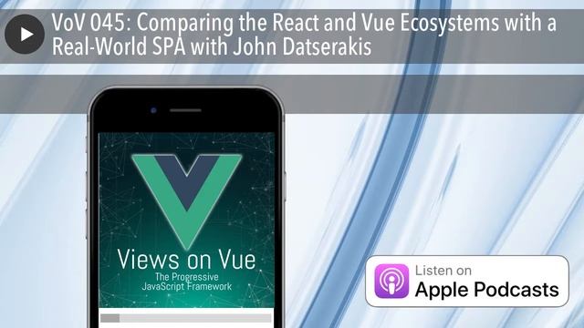 VoV 045: Comparing the React and Vue Ecosystems with a Real-World SPA with John Datserakis смотреть онлайн
