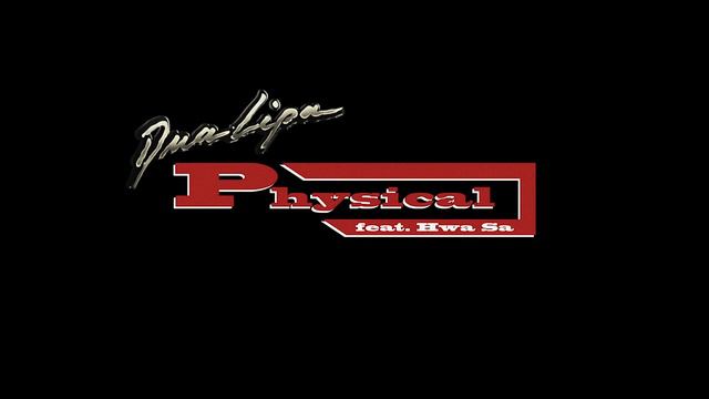 Dua Lipa -  Physical (feat. Hwa Sa) (Official Audio)