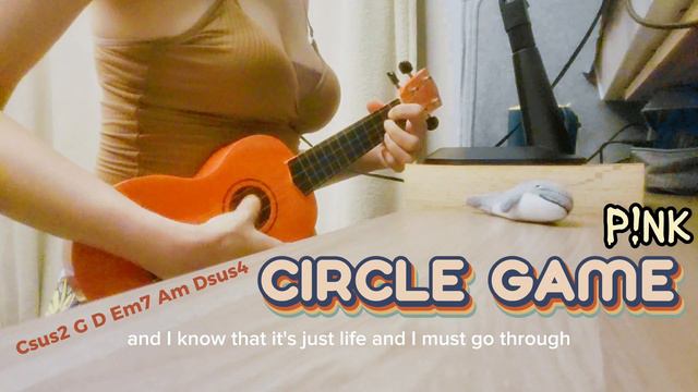 CIRCLE GAME (P!NK cover) 6 ukulele chords: Csus2 G D Em7 Am Dsus4 смотреть онлайн