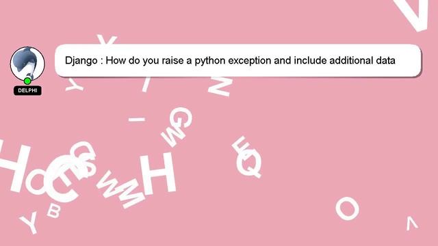 Django : How do you raise a python exception and include additional data for Sentry? смотреть онлайн