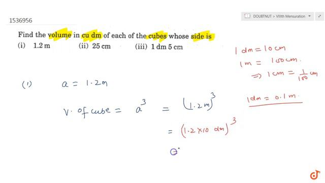 "Find the volume in `c u\ d m` of each of the cubes whose side is (i) `1. 2 m` (ii) `25 c m` смотреть онлайн